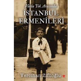 Varla Yok Arasında İstanbul Ermenileri - Vercihan Ziflioğlu