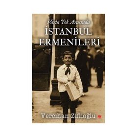Varla Yok Arasında İstanbul Ermenileri - Vercihan Ziflioğlu