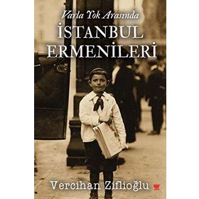 Varla Yok Arasında İstanbul Ermenileri - Vercihan Ziflioğlu