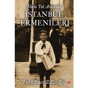 Varla Yok Arasında İstanbul Ermenileri - Vercihan Ziflioğlu