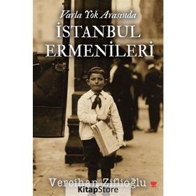 Varla Yok Arasında İstanbul Ermenileri - Vercihan Ziflioğlu