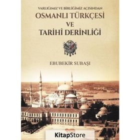 Varlığımız ve Birliğimiz Açısından Osmanlı Türkçesi ve Tarihi Derinliği - Ebubekir Subaşı