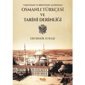 Varlığımız ve Birliğimiz Açısından Osmanlı Türkçesi ve Tarihi Derinliği - Ebubekir Subaşı
