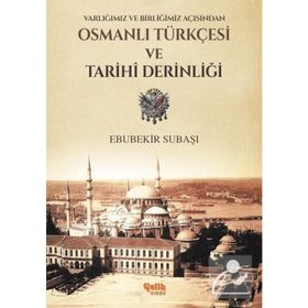 Varlığımız ve Birliğimiz Açısından Osmanlı Türkçesi ve Tarihi Derinliği - Ebubekir Subaşı