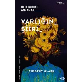 Varlığın Şiiri – Heidegger'i Anlama - Timothy Clark