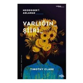 Varlığın Şiiri – Heidegger'i Anlama - Timothy Clark