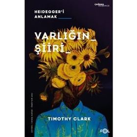 Varlığın Şiiri – Heidegger'i Anlama - Timothy Clark