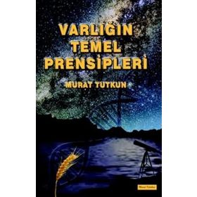 Varlığın Temel Prensipleri - Murat Tutkun