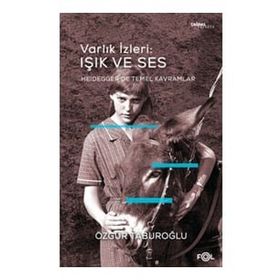 Varlık İzleri Işık ve Ses - Heidegger'de Temel Kavramlar - Özgür Taburoğlu