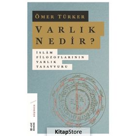 Varlık Nedir? - İslam Filozoflarının Varlık Tasavvuru - Ömer Türker