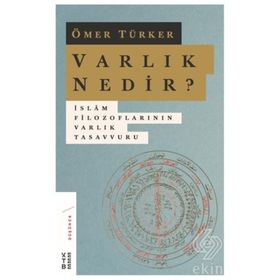 Varlık Nedir? - İslam Filozoflarının Varlık Tasavvuru - Ömer Türker