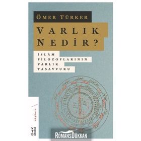 Varlık Nedir? - İslam Filozoflarının Varlık Tasavvuru - Ömer Türker