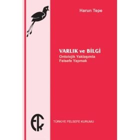 Varlık ve Bilgi - Harun Tepe