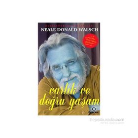 VARLIK VE DOĞRU YAŞAMAK ÜZERİNE - NEALE D.WALSCH