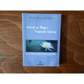 VARLIK VE DOĞRU YAŞAMAK ÜZERİNE - NEALE D.WALSCH