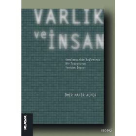 VARLIK VE İNSAN KEMALPAŞAZÂDE BAĞLAMINDA BIR TASAVVURUN YENIDEN İNŞASI - ÖMER MAHIR ALPER