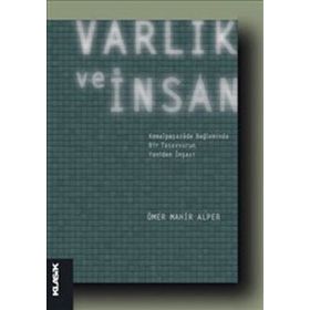 VARLIK VE İNSAN KEMALPAŞAZÂDE BAĞLAMINDA BIR TASAVVURUN YENIDEN İNŞASI - ÖMER MAHIR ALPER
