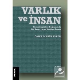 VARLIK VE İNSAN KEMALPAŞAZÂDE BAĞLAMINDA BIR TASAVVURUN YENIDEN İNŞASI - ÖMER MAHIR ALPER