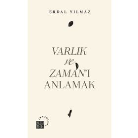Varlık ve Zaman'ı Anlamak - Erdal Yılmaz
