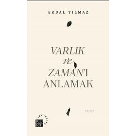 Varlık ve Zaman'ı Anlamak - Erdal Yılmaz
