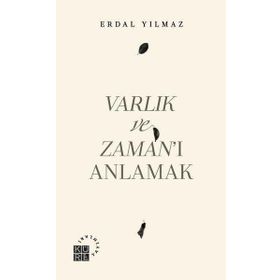 Varlık ve Zaman'ı Anlamak - Erdal Yılmaz