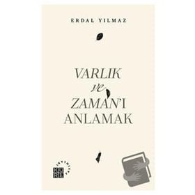 Varlık ve Zaman'ı Anlamak - Erdal Yılmaz