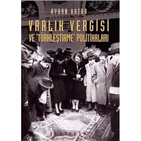 VARLIK VERGISI VE TÜRKLEŞTİRME POLİTİKALARI - AYHAN AKTAR