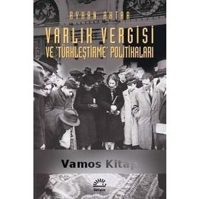 VARLIK VERGISI VE TÜRKLEŞTİRME POLİTİKALARI - AYHAN AKTAR