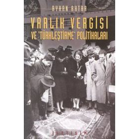 VARLIK VERGISI VE TÜRKLEŞTİRME POLİTİKALARI - AYHAN AKTAR