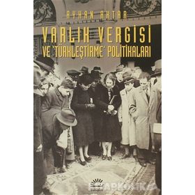 VARLIK VERGISI VE TÜRKLEŞTİRME POLİTİKALARI - AYHAN AKTAR