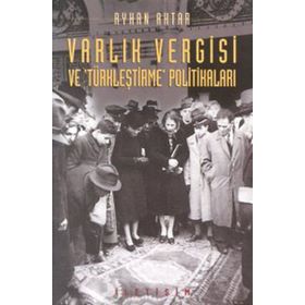 VARLIK VERGISI VE TÜRKLEŞTİRME POLİTİKALARI - AYHAN AKTAR