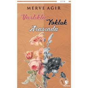 Varlıkla Yokluk Arasında - Merve Ağır
