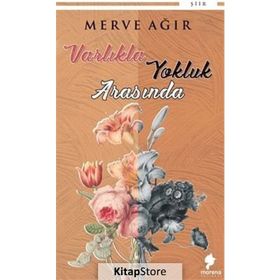Varlıkla Yokluk Arasında - Merve Ağır