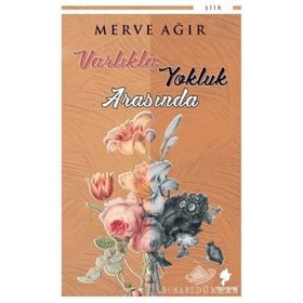 Varlıkla Yokluk Arasında - Merve Ağır