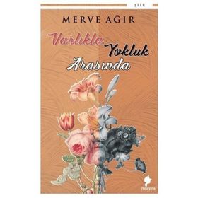 Varlıkla Yokluk Arasında - Merve Ağır