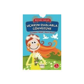 VARLIKLAR ALLAH'I NASIL ANAR? UÇARIM DUALARLA GÖKYÜZÜNE - BESTAMI YAZGAN