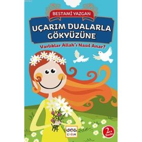 VARLIKLAR ALLAH'I NASIL ANAR? UÇARIM DUALARLA GÖKYÜZÜNE - BESTAMI YAZGAN