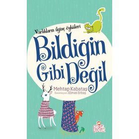 Varlıkların İlginç Öyküleri - Bildiğin Gibi Değil - Mehtap Kabataş