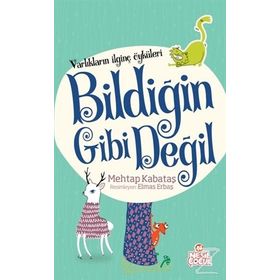 Varlıkların İlginç Öyküleri - Bildiğin Gibi Değil - Mehtap Kabataş