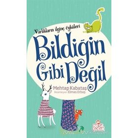Varlıkların İlginç Öyküleri - Bildiğin Gibi Değil - Mehtap Kabataş