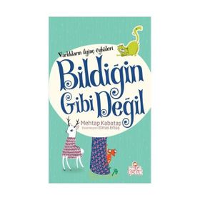 Varlıkların İlginç Öyküleri - Bildiğin Gibi Değil - Mehtap Kabataş