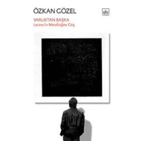 VARLIKTAN BAŞKA LEVİNASIN METAFİZİĞİNE GİRİŞ - ÖZKAN GÖZEL