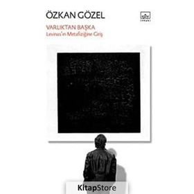 VARLIKTAN BAŞKA LEVİNASIN METAFİZİĞİNE GİRİŞ - ÖZKAN GÖZEL