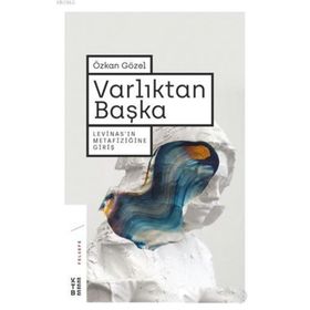 VARLIKTAN BAŞKA LEVİNASIN METAFİZİĞİNE GİRİŞ - ÖZKAN GÖZEL