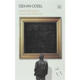 VARLIKTAN BAŞKA LEVİNASIN METAFİZİĞİNE GİRİŞ - ÖZKAN GÖZEL