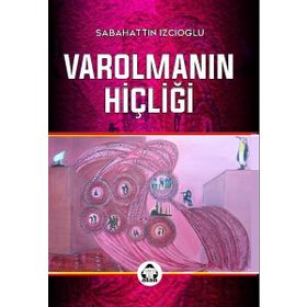 Varolmanın Hiçliği - Sabahattin İzcioğlu