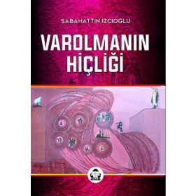 Varolmanın Hiçliği - Sabahattin İzcioğlu