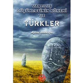 Varoluş Düşüncesinin Kökeni ve Türkler - Aytaç Bozkuyu - Atayurt Yayınları