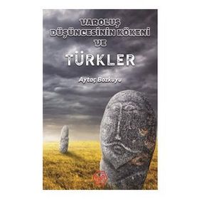 Varoluş Düşüncesinin Kökeni ve Türkler - Aytaç Bozkuyu - Atayurt Yayınları