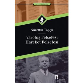 VAROLUŞ FELSEFESI - HAREKET FELSEFESI - NURETTIN TOPÇU